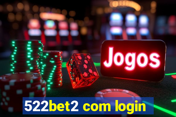 522bet2 com login